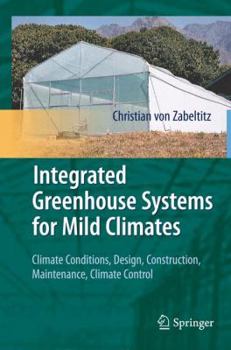 Hardcover Integrated Greenhouse Systems for Mild Climates: Climate Conditions, Design, Construction, Maintenance, Climate Control Book