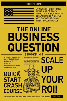 Hardcover The Online Business Question [5 in 1]: Is It Too Late for My Idea? How Do I Find Money to Get Started? Everything You Need to Know Is Here Book