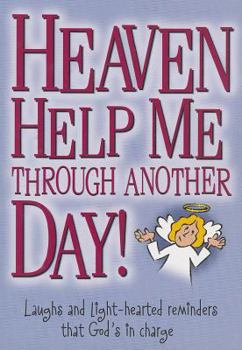 Paperback Heaven Help Me Through Another Day!: Laughs and Light-Hearted Reminders That God's in Charge Book