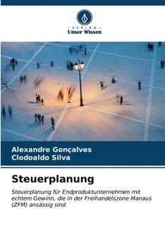 Steuerplanung: Steuerplanung für Endproduktunternehmen mit echtem Gewinn, die in der Freihandelszone Manaus (ZFM) ansässig sind (German Edition)