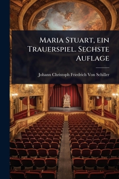 Maria Stuart, ein Trauerspiel. Sechste Auflage (German Edition)