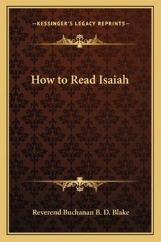 How to Read Isaiah: Being the Prophecies of Isaiah Arranged in Order of Time and Subject