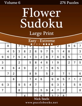 Paperback Flower Sudoku Large Print - Easy to Extreme - Volume 6 - 276 Logic Puzzles [Large Print] Book