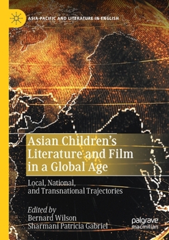 Paperback Asian Children's Literature and Film in a Global Age: Local, National, and Transnational Trajectories Book