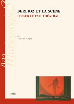 Paperback Berlioz Et La Scene: Penser Le Fait Theatral [French] Book