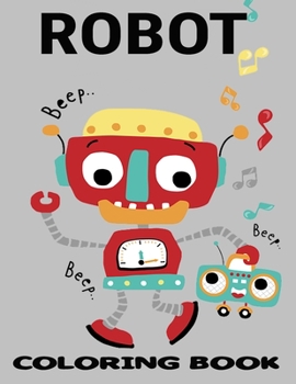 Paperback Robot Coloring Book: GRATE COLORING BOOK For Boys and Kids Coloring Books Ages 2-8, 9-12 Boys, Girls, and Everyone Book