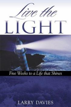 Hardcover Live the LIGHT: Five Weeks to a Life that Shines Book