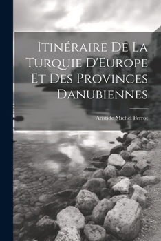 Itin�raire De La Turquie D'Europe Et Des Provinces Danubiennes