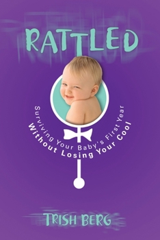 Paperback Rattled: Surviving Your Baby's First Year Without Losing Your Cool Book