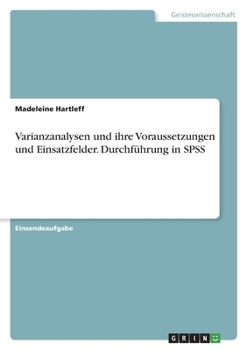 Paperback Varianzanalysen und ihre Voraussetzungen und Einsatzfelder. Durchführung in SPSS [German] Book