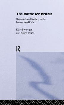 Hardcover The Battle for Britain: Citizenship and Ideology in the Second World War Book