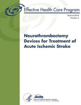 Paperback Neurothrombectomy Devices for Treatment of Acute Ischemic Stroke: Technical Brief Number 4 Book