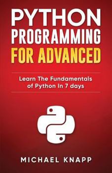 Paperback Python Programming for Advanced: Learn the Fundamentals of Python in 7 Days Book