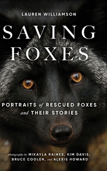 Hardcover Saving Foxes: Portraits of Rescued Foxes and Their Stories Book