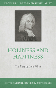 Paperback Holiness and Happiness: The Piety of Isaac Watts Book