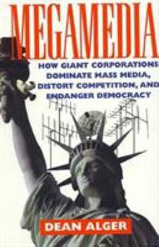 Hardcover Megamedia: How Giant Corporations Dominate Mass Media, Distort Competition, and Endanger Democracy Book