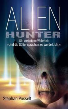 Paperback Alien Hunter: Die verbotene Wahrheit - Und die Götter sprachen es werde Licht [German] Book