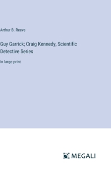 Hardcover Guy Garrick; Craig Kennedy, Scientific Detective Series: in large print Book