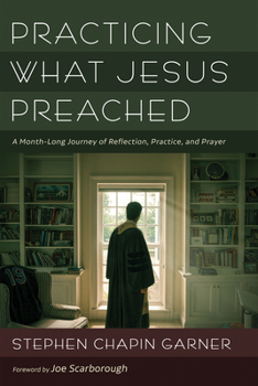 Hardcover Practicing What Jesus Preached: A Month-Long Journey of Reflection, Practice, and Prayer Book