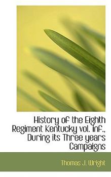 Hardcover History of the Eighth Regiment Kentucky Vol. INF., During Its Three Years Campaigns Book