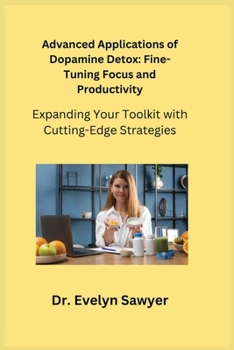 Paperback Advanced Applications of Dopamine Detox: Expanding Your Toolkit with Cutting-Edge Strategies Book