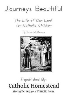 Paperback Journeys Beautiful: A life of Our Lord for Catholic Children Book