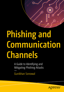 Paperback Phishing and Communication Channels: A Guide to Identifying and Mitigating Phishing Attacks Book
