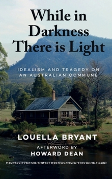 Hardcover While In Darkness There Is Light: Idealism and Tragedy on an Australian Commune Book