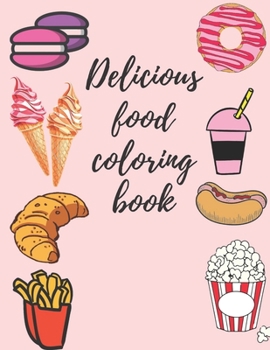 Paperback Delicious food coloring book: (116 pages ) +(50 designe ) for all ages Book