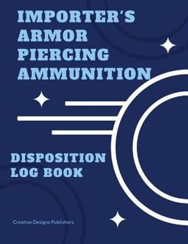 Paperback Importer's Armor Piercing Ammunition Disposition Log Book: Extra Large - 163 pages 8.5 inches by 11 inches Book