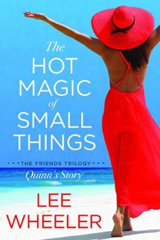 The Hot Magic of Small Things : Quinn's Story in the Friends Trilogy