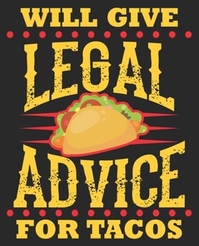 Will Give Legal Advice For Tacos: Funny Lawyer Law School Student Bar Exam Composition Notebook 100 Wide Ruled Pages Journal Diary