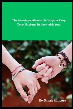 Paperback The Marriage Miracle: 70 Ways to Keep Your Husband in Love with You. Book