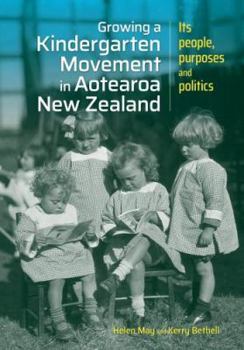 Paperback Growing a kindergarten movement in Aotearoa New Zealand: Its peoples, purposes and politics Book