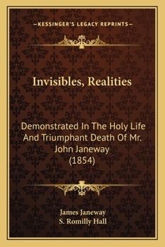 Paperback Invisibles, Realities: Demonstrated In The Holy Life And Triumphant Death Of Mr. John Janeway (1854) Book
