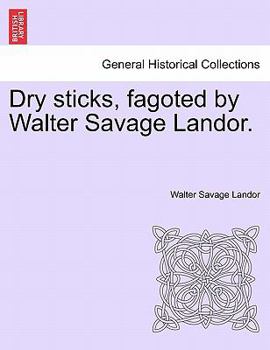 Paperback Dry Sticks, Fagoted by Walter Savage Landor. Book