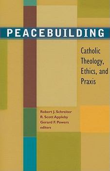 Paperback Peacebuilding: Catholic Theology, Ethics, and Praxis Book