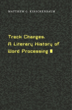 Hardcover Track Changes: A Literary History of Word Processing Book