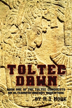 Paperback Toltec Dawn: Book One of the Toltec Conquests, An Alternate History Adventure Book
