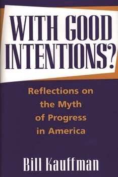 Hardcover With Good Intentions?: Reflections on the Myth of Progress in America Book