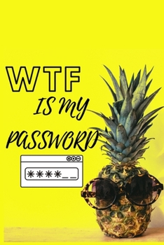 Paperback WTF Is My Password: Funny Password Journal, Organizer For Your Login, Usernames. Hilarious logbook with Pineapple in Sunglasses Book