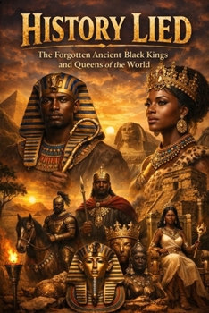 History Lied: The Forgotten Ancient Black Kings and Queens of the World