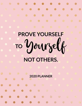 Paperback Prove Yourself to Yourself, Not Others - 2020 Planner: 2020 Dated Weekly and Monthly Planner to Help Successful Female Entrepreneurs or Bosses Keep Ev Book