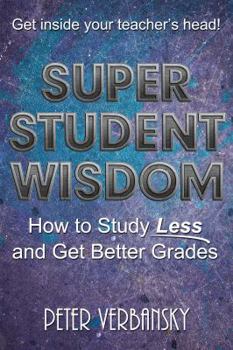 Paperback Super Student Wisdom: How To Study Less And Get Better Grades Book