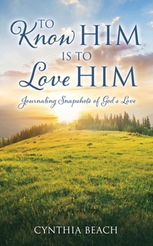 Paperback To Know Him Is To Love Him: Journaling Snapshots of God's Love Book