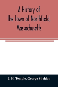Paperback A history of the town of Northfield, Massachusetts: for 150 years, with an account of the prior occupation of the territory by the Squakheags: and wit Book