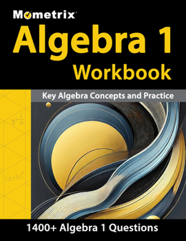 Paperback Algebra 1 Workbook - 1,400+ Questions, Key Algebra Concepts and Practice: [Detailed Answer Explanations] Book