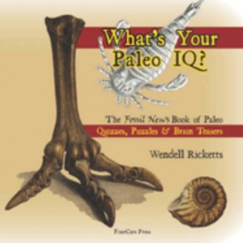 Paperback What's Your Paleo IQ?: The Fossil News Book of Paleo Quizzes, Puzzles & Brain Teasers Book