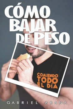 Paperback Cómo bajar de peso: Comiendo todo el día [Spanish] Book