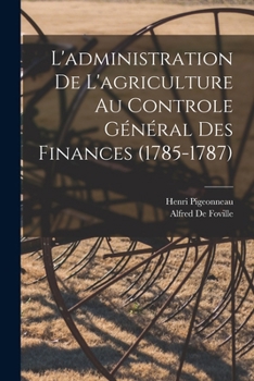Paperback L'administration De L'agriculture Au Controle Général Des Finances (1785-1787) [French] Book